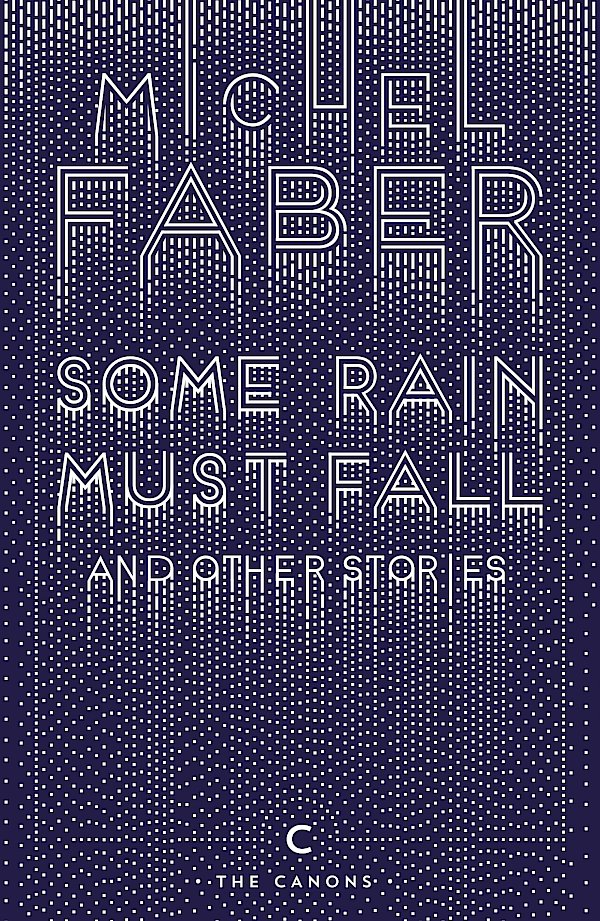 Some Rain Must Fall And Other Stories by Michel Faber (Paperback ISBN 9781782117162) book cover