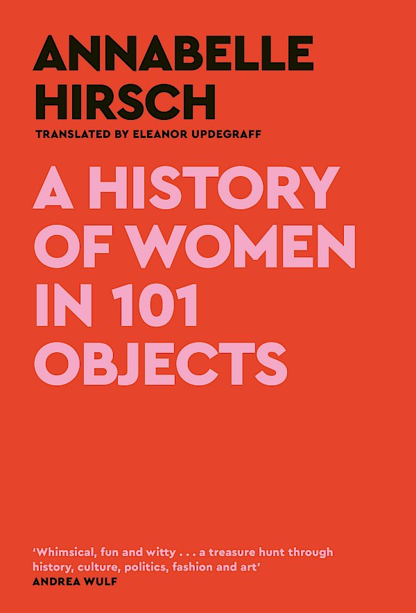 A History of Women in 101 Objects by Annabelle Hirsch (Hardback ISBN 9781805300878) book cover