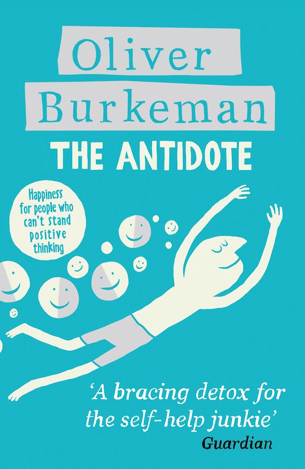The Antidote by Oliver Burkeman (Paperback ISBN 9781847678669) book cover