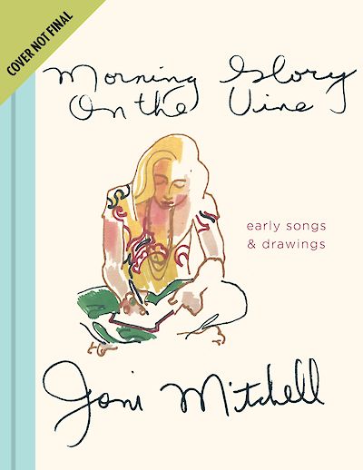 Joni Mitchell’s Morning Glory on the Vine to be published in October