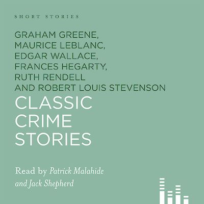 Classic Crime Short Stories by Ruth Rendell, Edgar Wallace, Graham Greene, Robert Louis Stevenson, G. K. Chesterton, Margery Allingham cover