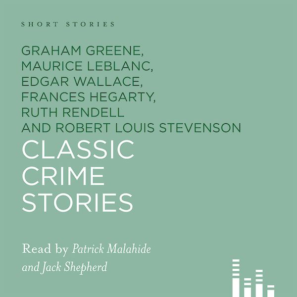 Classic Crime Short Stories by Ruth Rendell, Edgar Wallace, Graham Greene, Robert Louis Stevenson, G. K. Chesterton, Margery Allingham (Downloadable audio ISBN 9781907416415) book cover