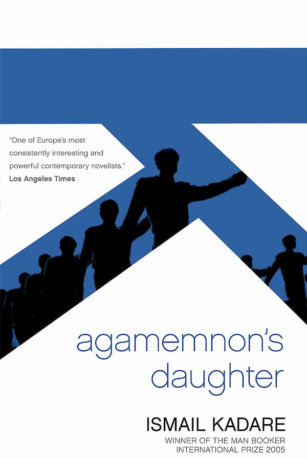 Agamemnon's Daughter by Ismail Kadare (eBook ISBN 9781847678539) book cover