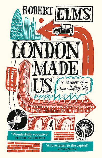 London Made Us by Robert Elms cover