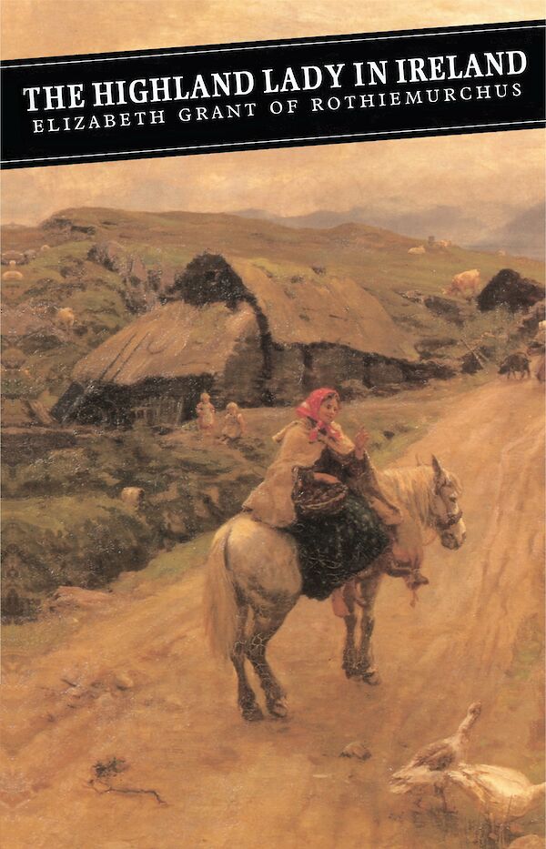 The Highland Lady In Ireland by Elizabeth Grant, Andrew Tod, Patricia Pelly (eBook ISBN 9781847675392) book cover