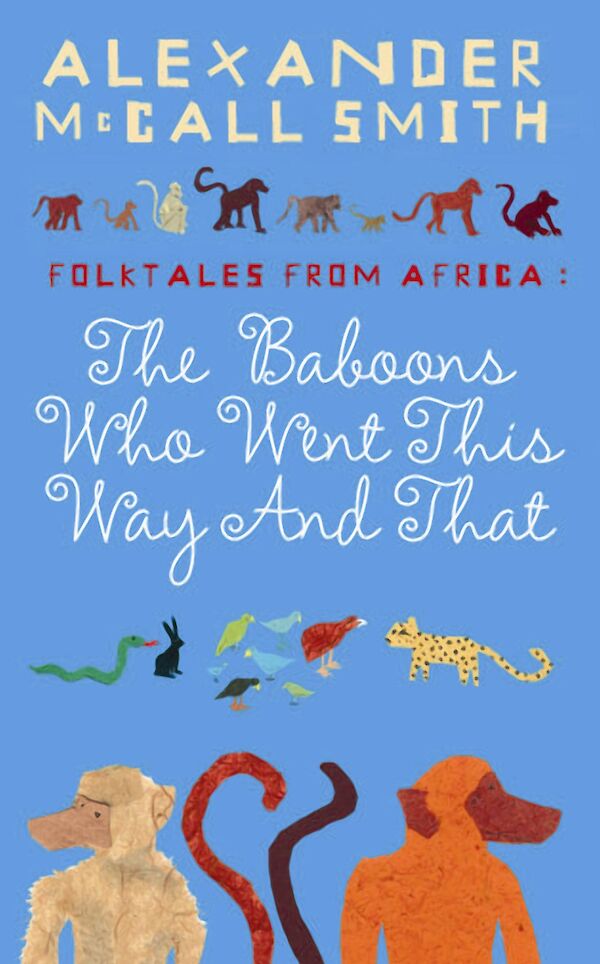 The Baboons Who Went This Way And That: Folktales From Africa by Alexander McCall Smith (eBook ISBN 9781847676955) book cover