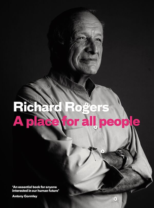 A Place for All People by Richard Rogers, Richard Brown (Hardback ISBN 9781782116936) book cover