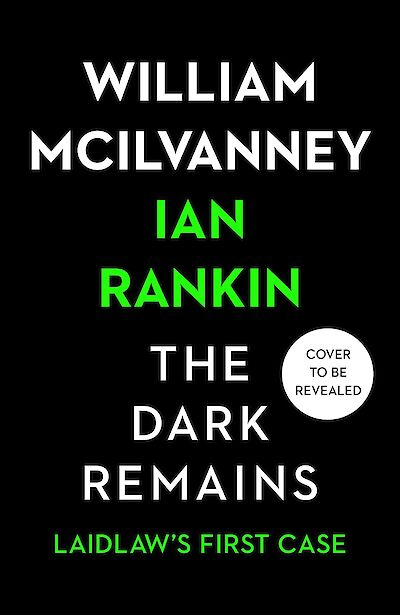 The Dark Remains, coming next year: Ian Rankin completes William McIlvanney’s final novel
