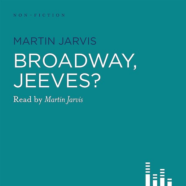 Broadway, Jeeves? by Martin Jarvis (Downloadable audio ISBN 9780857866240) book cover