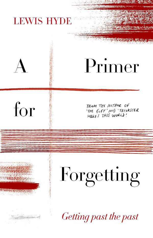 A Primer for Forgetting by Lewis Hyde (eBook ISBN 9781786897435) book cover
