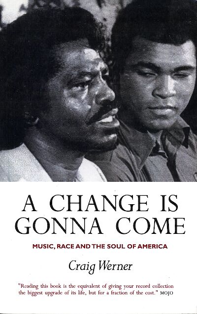 A Change Is Gonna Come: Music, Race And The Soul Of America by Craig Werner cover