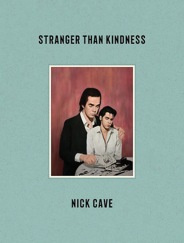 Stranger Than Kindness by Nick Cave (Hardback ISBN 9781838852245) book cover