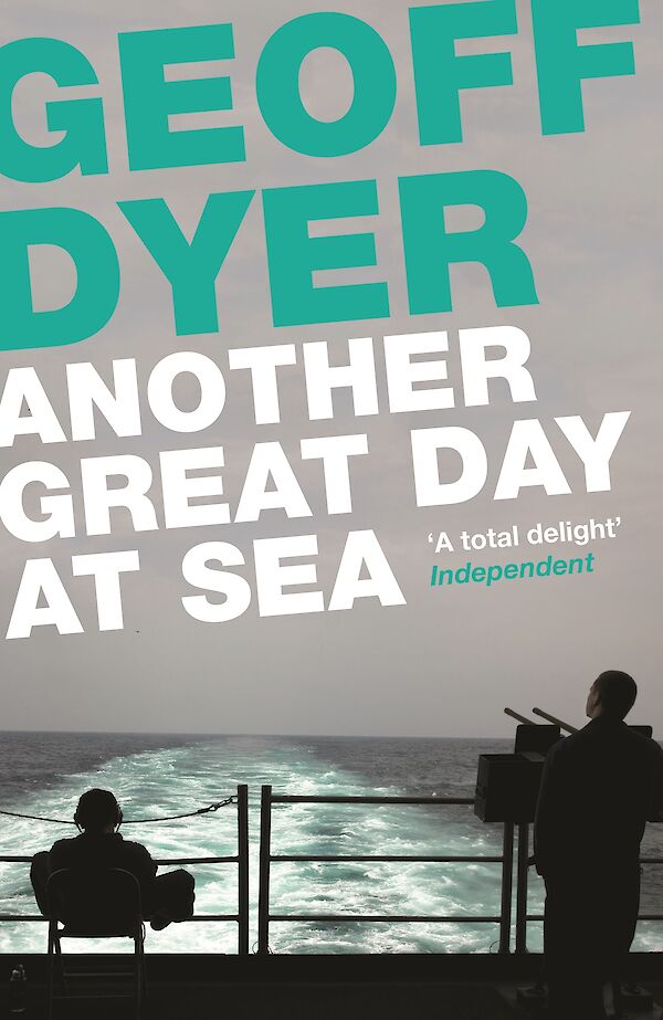Another Great Day at Sea by Geoff Dyer (Paperback ISBN 9781782113362) book cover