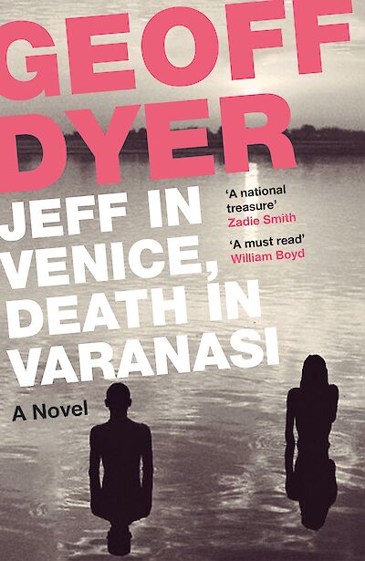 Jeff in Venice, Death in Varanasi by Geoff Dyer cover