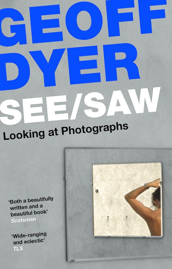 See/Saw by Geoff Dyer (Paperback ISBN 9781838852115) book cover