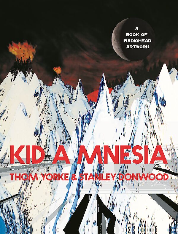 Kid A Mnesia by Thom Yorke, Stanley Donwood (Hardback ISBN 9781838857370) book cover