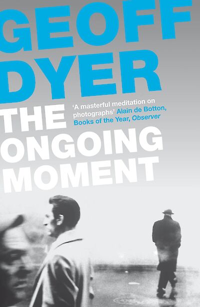 The Ongoing Moment by Geoff Dyer cover