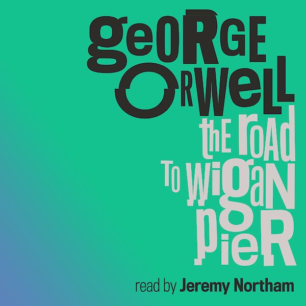 The Road to Wigan Pier by George Orwell (Downloadable audio ISBN 9780857863126) book cover
