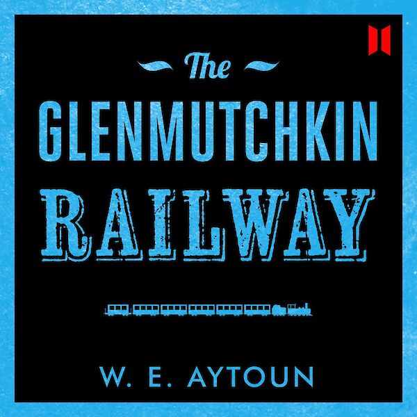 The Glenmutchkin Railway by W. E. Aytoun (Downloadable audio ISBN 9780857868466) book cover