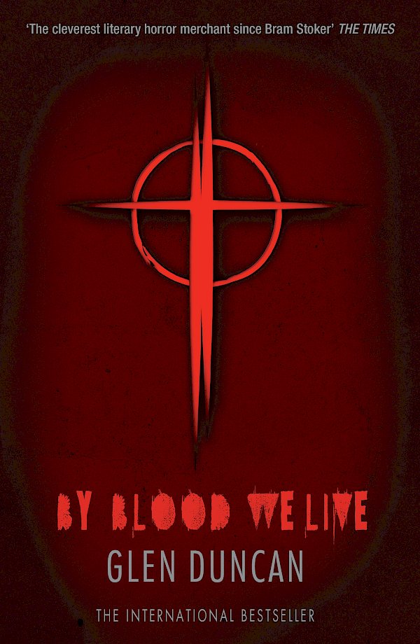 By Blood We Live (The Last Werewolf 3) by Glen Duncan (Paperback ISBN 9781847679512) book cover