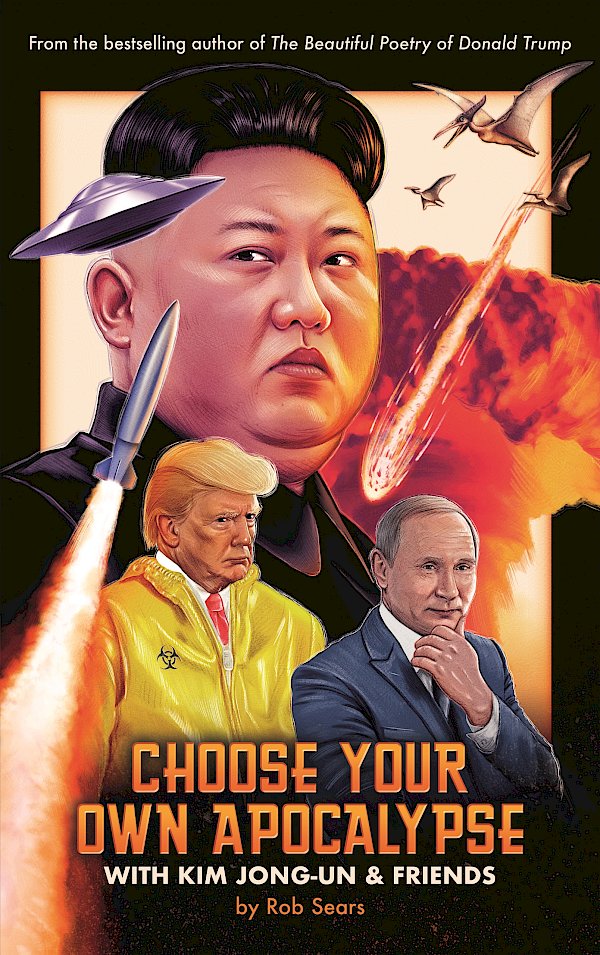Choose Your Own Apocalypse With Kim Jong-un & Friends by Rob Sears (Hardback ISBN 9781786898647) book cover