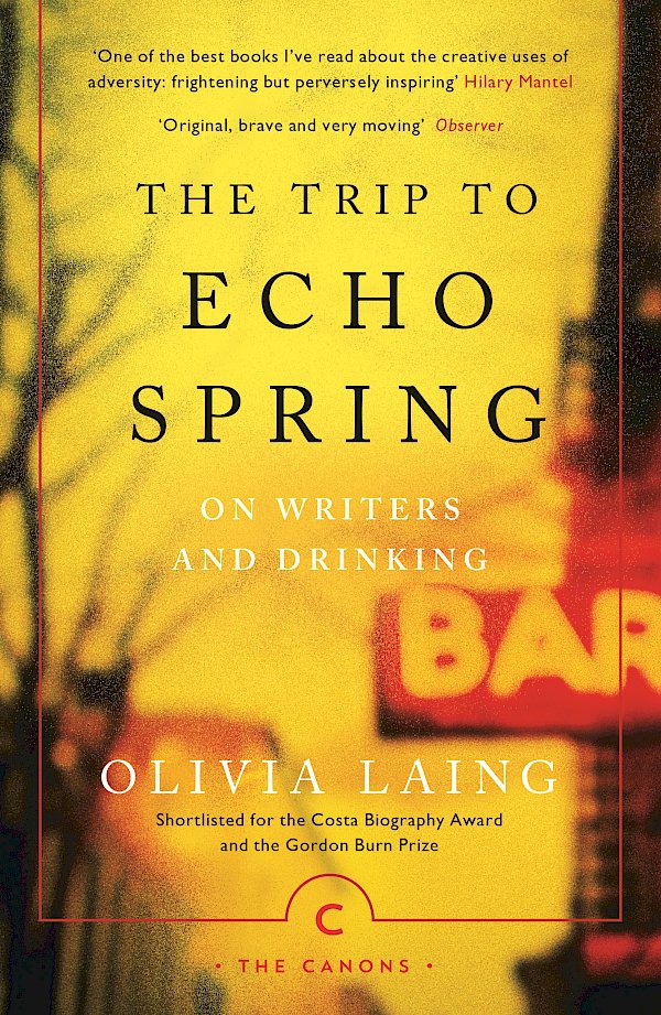 The Trip to Echo Spring by Olivia Laing (Paperback ISBN 9781786891600) book cover