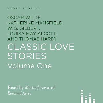Classic Love Stories by Louisa May Alcott, Charles Dickens, Katherine Mansfield, Thomas Hardy, Oscar Wilde, W. S. Gilbert, Sabine Baring-Gould cover