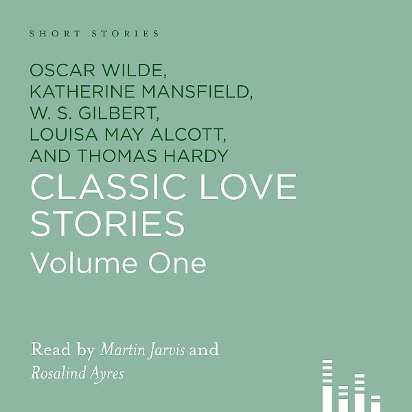 Classic Love Stories by Louisa May Alcott, Charles Dickens, Katherine Mansfield, Thomas Hardy, Oscar Wilde, W. S. Gilbert, Sabine Baring-Gould (Downloadable audio ISBN 9780857866387) book cover