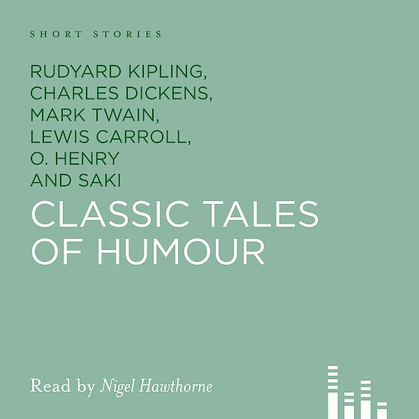 Classic Tales Of Humour by Rudyard Kipling, Saki, A.G. Macdonell, O. Henry, Charles Dickens, Mark Twain, Lewis Carroll (Downloadable audio ISBN 9780857866448) book cover