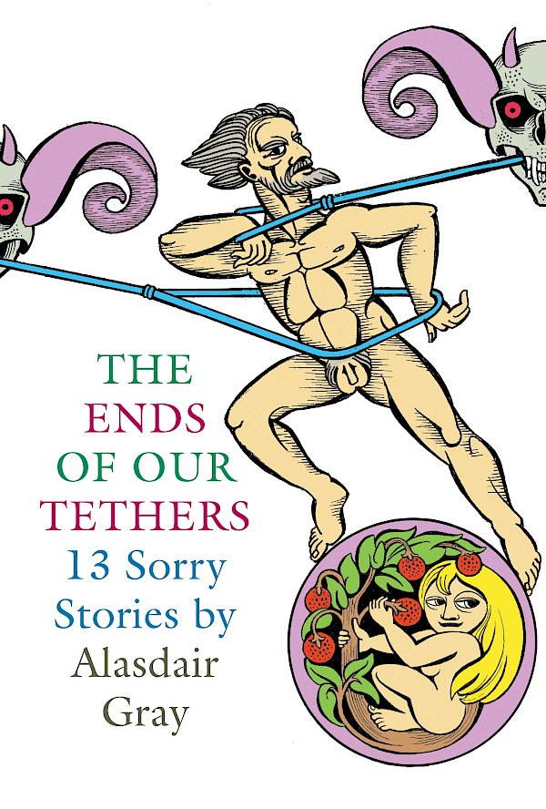 The Ends Of Our Tethers: Thirteen Sorry Stories by Alasdair Gray (Paperback ISBN 9781841955339) book cover