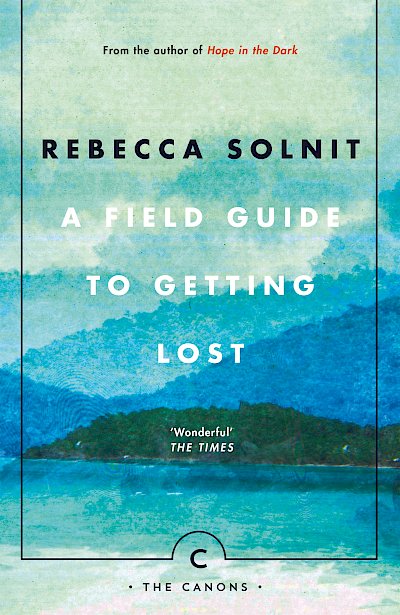 A Field Guide To Getting Lost by Rebecca Solnit cover
