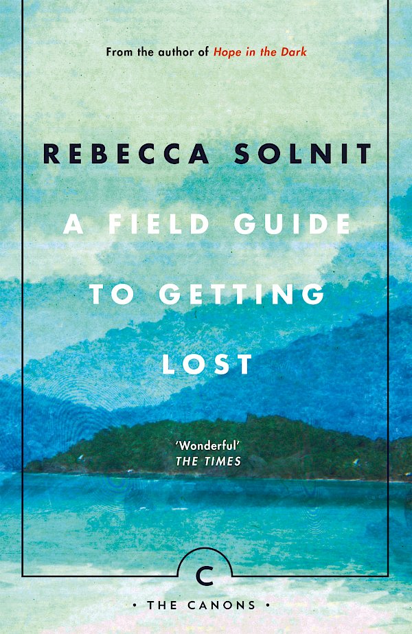 A Field Guide To Getting Lost by Rebecca Solnit (Paperback ISBN 9781786890511) book cover