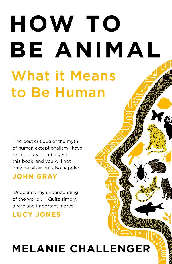 How to Be Animal by Melanie Challenger (Paperback ISBN 9781786895752) book cover