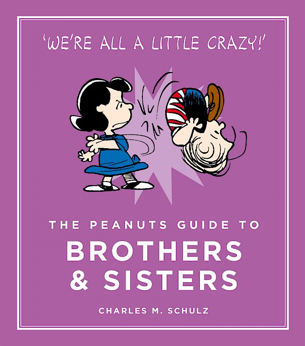 The Peanuts Guide to Brothers and Sisters by Charles M. Schulz (Hardback ISBN 9781782113690) book cover
