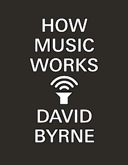 How Music Works by David Byrne cover