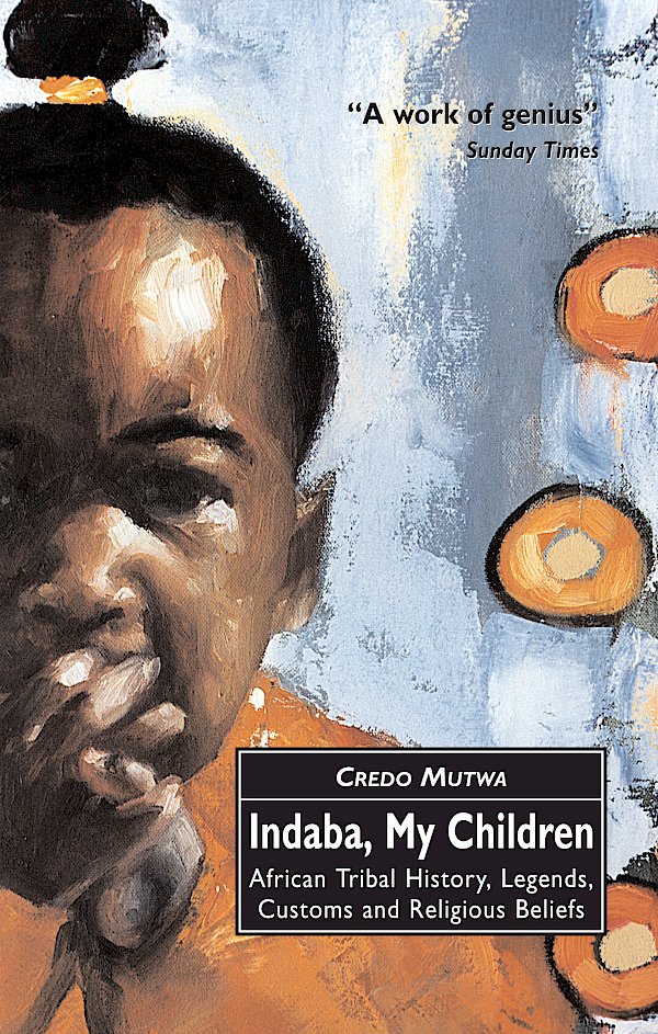 Indaba, My Children: African Tribal History, Legends, Customs And Religious Beliefs by Vusamazulu Credo Mutwa (Paperback ISBN 9780862417581) book cover