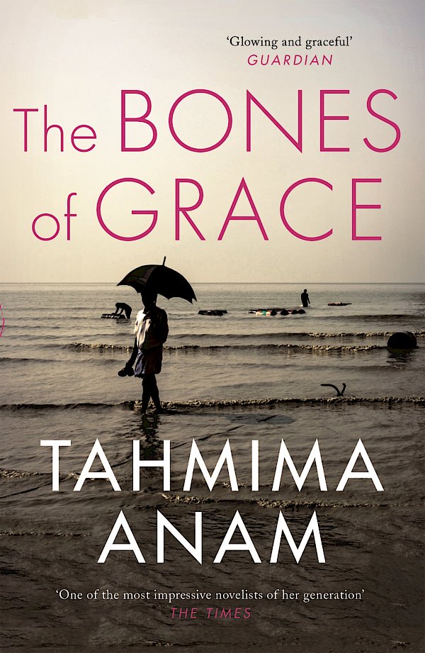 The Bones of Grace by Tahmima Anam (Paperback ISBN 9781847679789) book cover