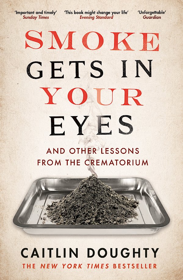 Smoke Gets in Your Eyes by Caitlin Doughty (Paperback ISBN 9781782111054) book cover