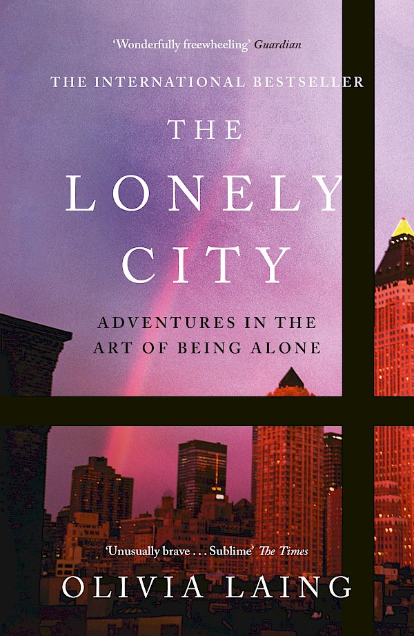 The Lonely City by Olivia Laing (Paperback ISBN 9781782111252) book cover