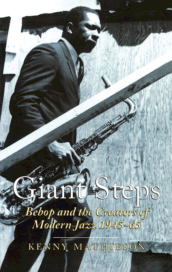 Giant Steps: Bebop And The Creators Of Modern Jazz, 1945-65 by Kenny Mathieson (Paperback ISBN 9780862418595) book cover