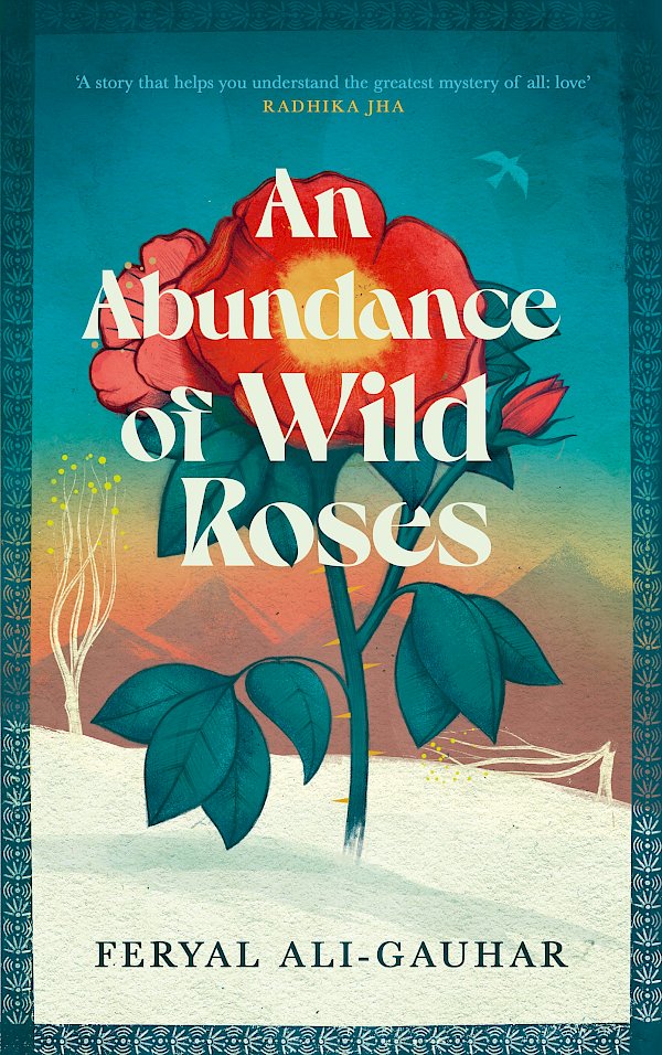 An Abundance of Wild Roses by Feryal Ali-Gauhar (Hardback ISBN 9781838858162) book cover