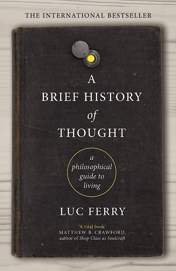 A Brief History of Thought by Luc Ferry (Paperback ISBN 9781847672872) book cover