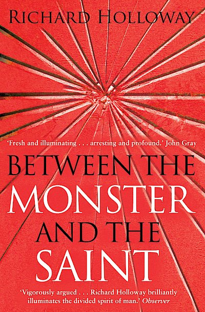 Between The Monster And The Saint by Richard Holloway cover