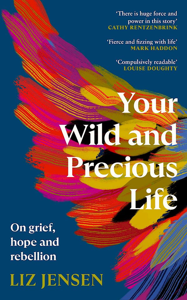 Your Wild and Precious Life by Liz Jensen (Hardback ISBN 9781838859992) book cover