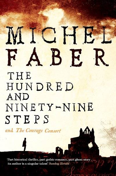 The Hundred and Ninety-Nine Steps: The Courage Consort by Michel Faber cover