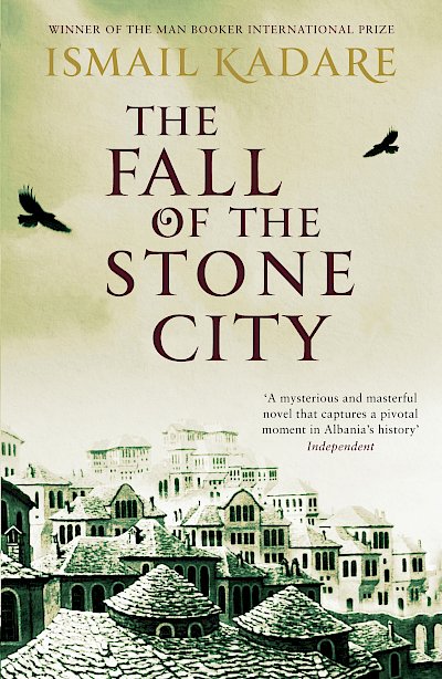 The Fall of the Stone City by Ismail Kadare cover