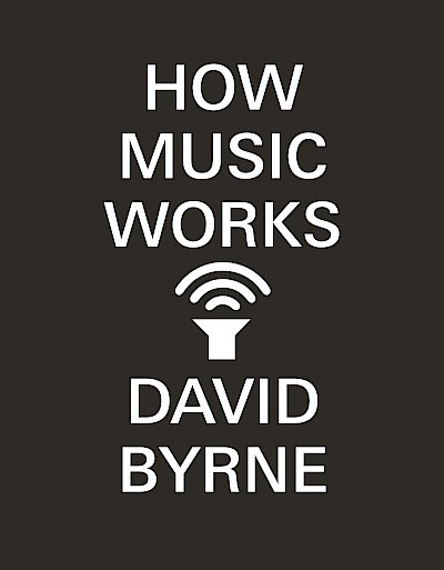 How Music Works by David Byrne cover