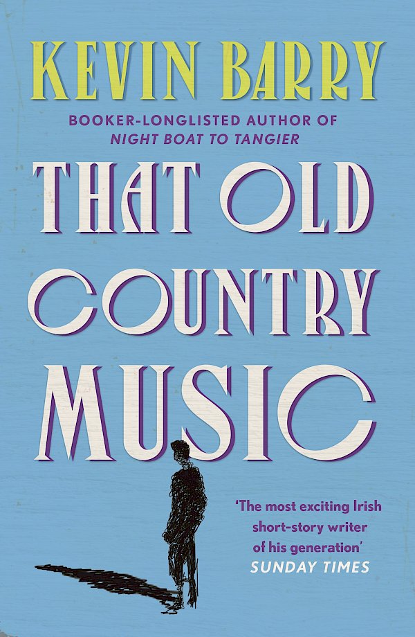 That Old Country Music by Kevin Barry (Paperback ISBN 9781786891433) book cover